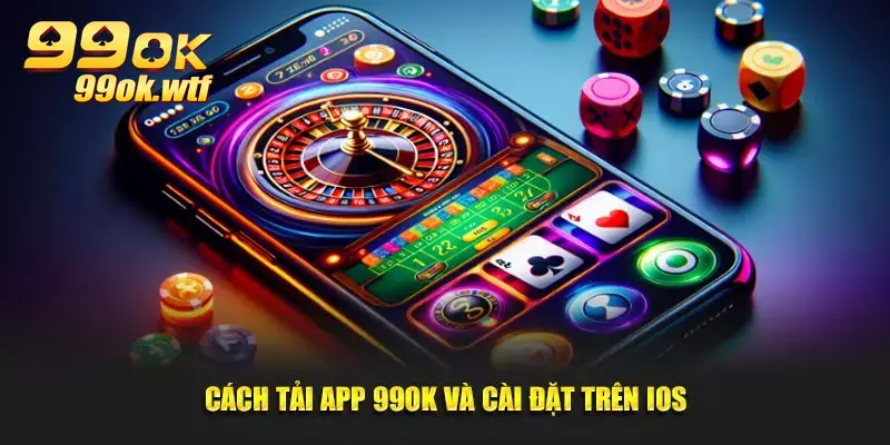 Cách tải app 99OK và cài đặt trên iOS