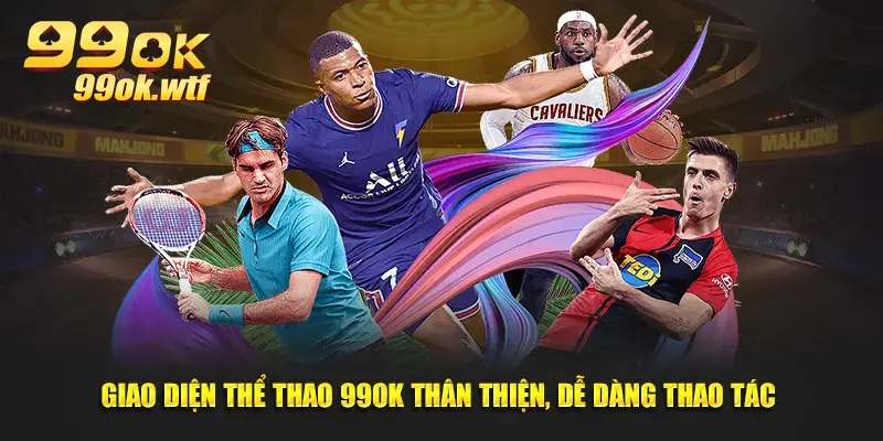 Giao diện thể thao 99OK thân thiện, dễ dàng thao tác