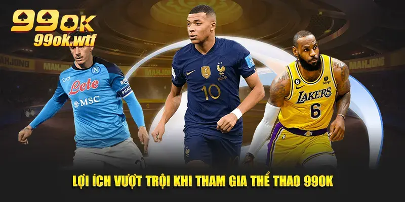 Lợi ích vượt trội khi tham gia thể thao 99OK