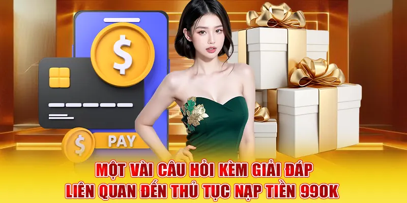 Một vài câu hỏi kèm giải đáp liên quan đến thủ tục nạp tiền 99OK 