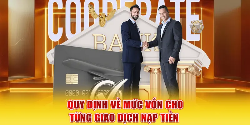 Quy định về mức vốn cho từng giao dịch nạp tiền 