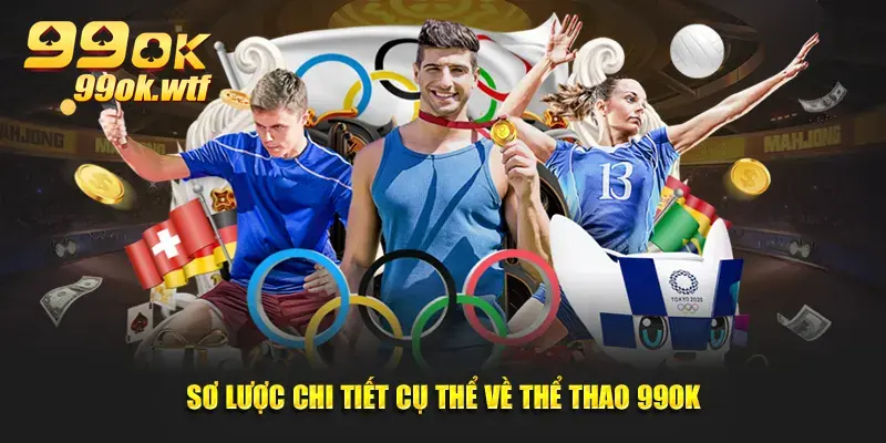 Sơ lược chi tiết cụ thể về thể thao 99OK