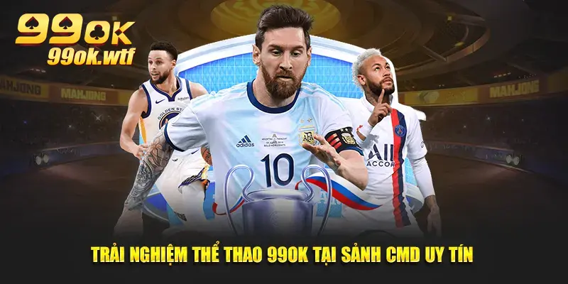 Trải nghiệm thể thao 99OK tại sảnh CMD uy tín